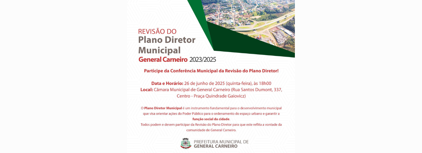 O MUNICÍPIO DE GENERAL CARNEIRO REALIZARÁ CONFERÊNCIA MUNICIPAL DA REVISÃO DO PLANO DIRETOR MUNICIPAL.