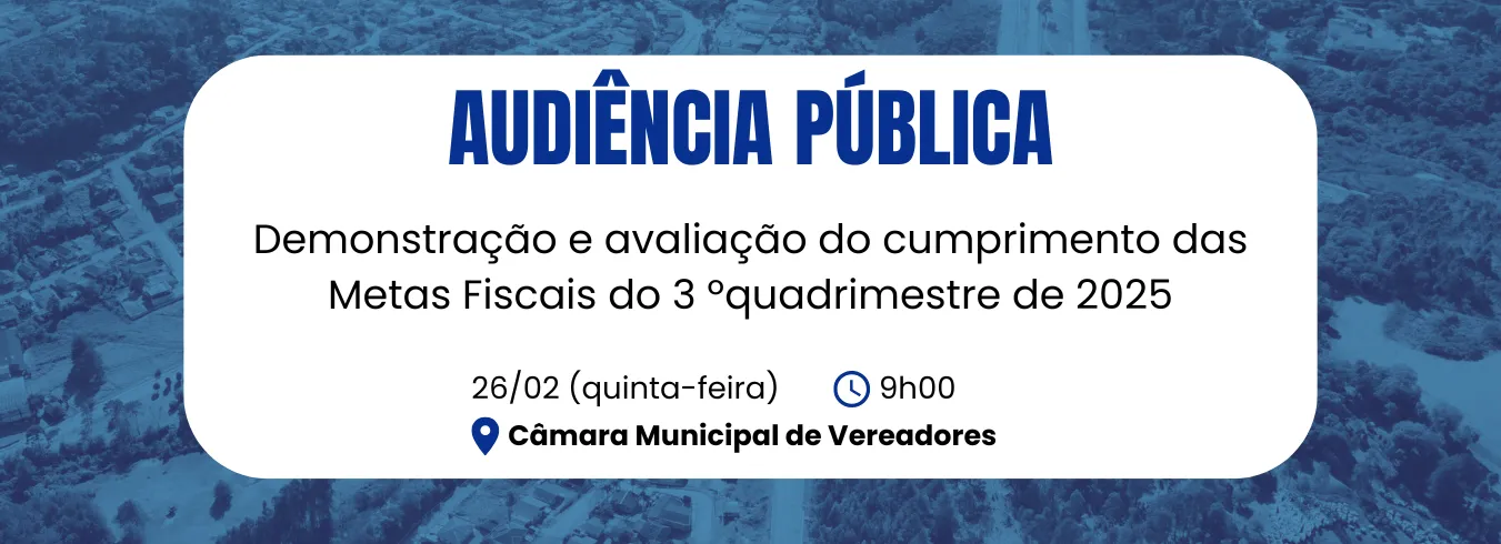 CONVITE PARA AUDIÊNCIA PÚBLICA: Demonstração e avaliação do cumprimento das Metas Fiscais do 3º quadrimestre de 2025.