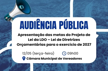 Audiência Pública - Apresentação das metas do Projeto de Lei da LDO – Lei de Diretrizes Orçamentárias para o exercício de 2027.