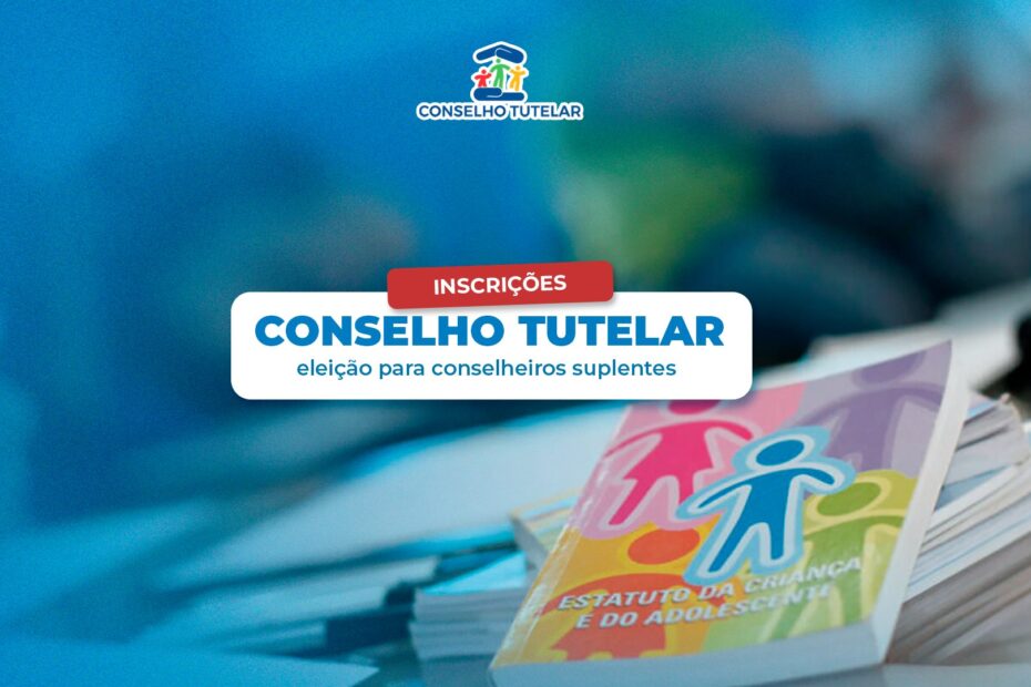 Abertura das inscrições para eleição de Conselheiro Tutelar Suplente .