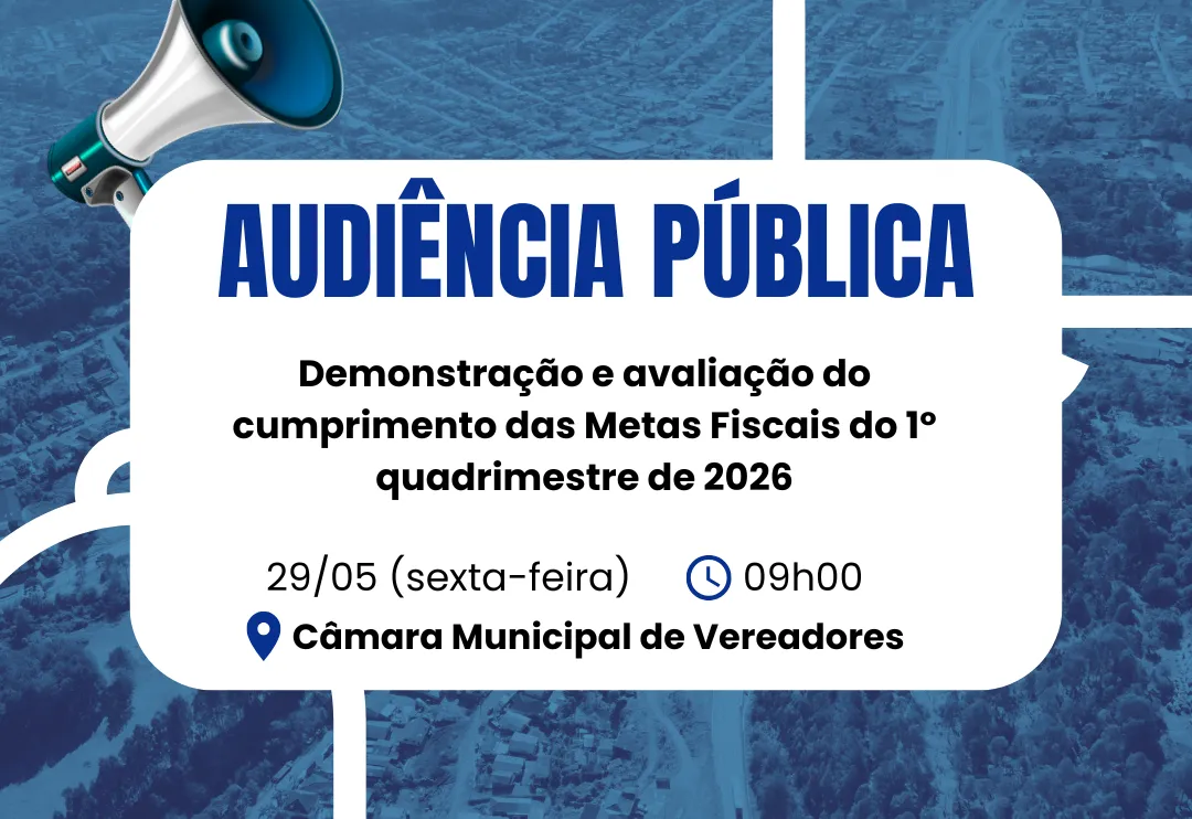 Audiência Pública: Demonstração e avaliação do cumprimento das Metas Fiscais do 1º quadrimestre de 2026.